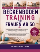 BECKENBODENTRAINING FÜR FRAUEN AB 50: Der vollständige illustrierte Leitfaden mit sanften täglichen Übungen zur Verringerung von Blasenschwäche, zur ... eines gesunden Alterns (German Edition) B0H8FFWZYF Book Cover