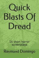 Quick Blasts Of Dread: 16 short horror screenplays B0C2RPGYT4 Book Cover