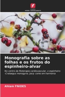 Monografia sobre as folhas e os frutos do espinheiro-alvar (Portuguese Edition) 620985155X Book Cover
