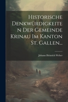 Historische Denkwürdigkeiten Der Gemeinde Krinau Im Kanton St. Gallen... 1022306944 Book Cover