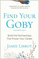 Find Your Goby: Build the Partnerships That Power Your Career B0H58HNYXS Book Cover