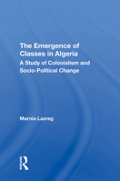The emergence of classes in Algeria: A study of colonialism and socio-political change (Westview special studies in social, political, and economic development) 0367020815 Book Cover