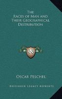 The Races of Man, and Their Geographical Distribution 0766182274 Book Cover