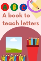 Letter teaching book: To teach children letters and coloring drawings B093RMYFK5 Book Cover