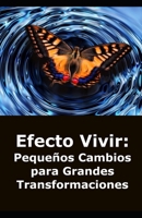 Efecto Vivir: Pequeños Cambios para Grandes Transformaciones: Transformación personal y Autoayuda B0DM2RRMTC Book Cover