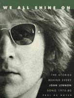 We All Shine on: The Stories Behind Every John Lennon Song : 1970-1980 0062734911 Book Cover