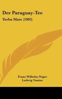 Der Paraguay-Tee: Yerba Mate (1903) 1160440859 Book Cover