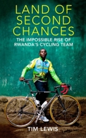La tierra de las segundas oportunidades: El imposible ascenso del equipo ciclista de Ruanda 1937715205 Book Cover