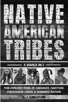 Native American Tribes: Five Civilized Tribes Of Cherokee, Choctaw, Chickasaw, Creek & Seminole Nation 1839384867 Book Cover
