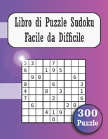 libro di puzzle sudoku facile da difficile (300 puzzle): 300 Sudoku Large per Adulti Livello 9x9 Facile, Medio, Difficile ed Esperto con Soluzioni 2020 B088B3R598 Book Cover