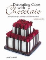 Decorating Cakes with Chocolate: Scrumptious Recipes and Original Chocolate Decorations 1844488624 Book Cover