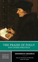 The Praise of Folly and Other Writings: A Norton Critical Edition 0393957497 Book Cover
