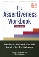 The Assertiveness Workbook: How to Express Your Ideas and Stand Up for Yourself at Work and in Relationships 1572242094 Book Cover