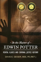 In the Matter of Edwin Potter: Mental Illness and Criminal Justice Reform 0692797823 Book Cover