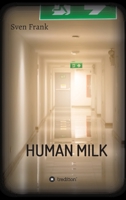 HUMAN MILK - An almost true story 3347317831 Book Cover