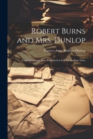 Robert Burns and Mrs. Dunlop: Correspondence Now Published in Full for the First Time 1021646881 Book Cover