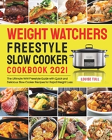 Weight Watchers Freestyle Slow Cooker Cookbook 2021: The Ultimate WW Freestyle Guide with Quick and Delicious Slow Cooker Recipes for Rapid Weight Loss 163733222X Book Cover