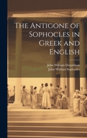 The Antigone of Sophocles in Greek and English 1019563923 Book Cover