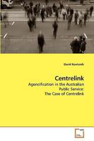 Centrelink: Agencification in the Australian Public Service: The Case of Centrelink 3639071247 Book Cover