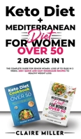 Keto Diet + Mediterranean Diet For Women Over 50: The Complete Guide for Senior Women. Lose up to 15lbs in 3 Weeks. 250+ Quick and Easy Homemade Recipes to Healthy Weight Loss 1801271186 Book Cover