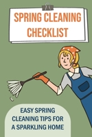 Spring Cleaning Checklist: Easy Spring Cleaning Tips For A Sparkling Home: Guide To A Tidier Home B09FCFWRXM Book Cover