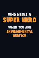 Who Need A SUPER HERO, When You Are Environmental Auditor: 6X9 Career Pride 120 pages Writing Notebooks 1712596462 Book Cover