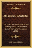 Afrikanische Petrefakten: Ein Versuch Die Grammatischen Bildungen Und Formwurzeln Der Afrikanischen Sprachen (1891) 1168038413 Book Cover