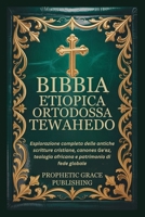 BIBBIA ETIOPICA ORTODOSSA TEWAHEDO: Esplorazione completa delle antiche scritture cristiane, canones Ge'ez, teologia africana e patrimonio di fede globale (Italian Edition) B0GJF5X8WH Book Cover