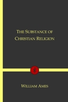 The Substance of Christian Religion: Or, a Plain and Easie Draught of the Christian Catechisme, in Lii 1017661340 Book Cover