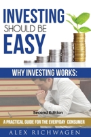 Investing Should Be Easy Second Edition: Why Investing Works: A Practical Guide for the Everyday Consumer 1698875037 Book Cover