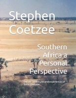 Southern Africa a Personal Perspective: The life adventures and experiences of Steve Coetzee B086FY1LD3 Book Cover