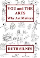 YOU AND THE ARTS Why Art Matters 0983106002 Book Cover