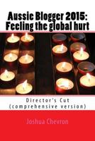Aussie Blogger 2015-16: Feeling the Global Hurt: Director's Cut (Comprehensive Version) 1530355001 Book Cover