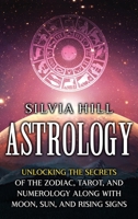 Astrology: Unlocking the Secrets of the Zodiac, Tarot, and Numerology along with Moon, Sun, and Rising Signs 1956296077 Book Cover