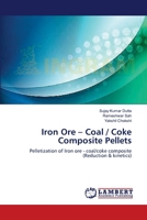 Iron Ore – Coal / Coke Composite Pellets: Pelletization of Iron ore - coal/coke composite 3659409871 Book Cover