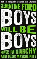 Boys Will Be Boys: An exploration of power, patriarchy and the toxic bonds of mateship 1786076632 Book Cover