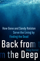 Back from the Deep: How Gene and Sandy Ralston Serve the Living by Finding the Dead 1586423843 Book Cover
