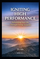 Igniting High Performance: Rebuilding Your Life Through Energy Systems B0GGHWN7Z1 Book Cover