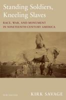 Standing Soldiers, Kneeling Slaves: Race, War, and Monument in Nineteenth-Century America 0691009473 Book Cover