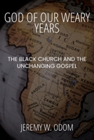 God of Our Weary Years: The Black Church and the Unchanging Gospel B0DW25VSRD Book Cover
