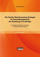Die Gender Mainstreaming-Strategie Im Anwendungsbereich Der Erziehung 0-10 Jahriger 3958201199 Book Cover