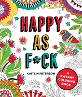 Happy as F*ck: A Sweary Coloring Book 1250281784 Book Cover