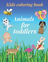 Animals for toddlers: A Toddler Coloring Book with Fun, Simple, and Educational Coloring Pages for Kids Ages 1-4 B08KNSKHRN Book Cover