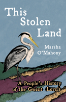 This Stolen Land: A People’s History of the Gwent Levels 1781727643 Book Cover