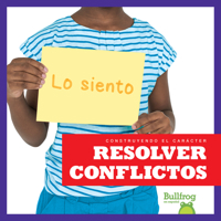 Resolver conflictos (Resolving Conflict) (Bullfrog Books Spanish Edition) (Construyendo El Caracter (Building Character)) 1645270254 Book Cover