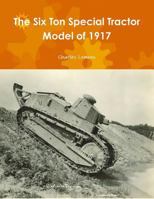 The Six Ton Special Tractor Model of 1917 1387086782 Book Cover
