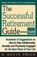 The Successful Retirement Guide: Hundreds of Suggestions on How to Stay Intellectually, Socially and Physically Engaged for the Best Years of Your Life 1568251157 Book Cover