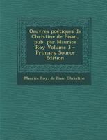 Oeuvres poétiques de Christine de Pisan, pub. par Maurice Roy; Volume 3 1016361831 Book Cover