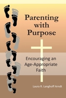 Parenting with Purpose: Encouraging an Age-Appropriate Faith B0GL2YLD4V Book Cover