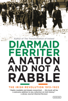A Nation and not a Rabble: The Irish Revolution 1913-23 1468312162 Book Cover